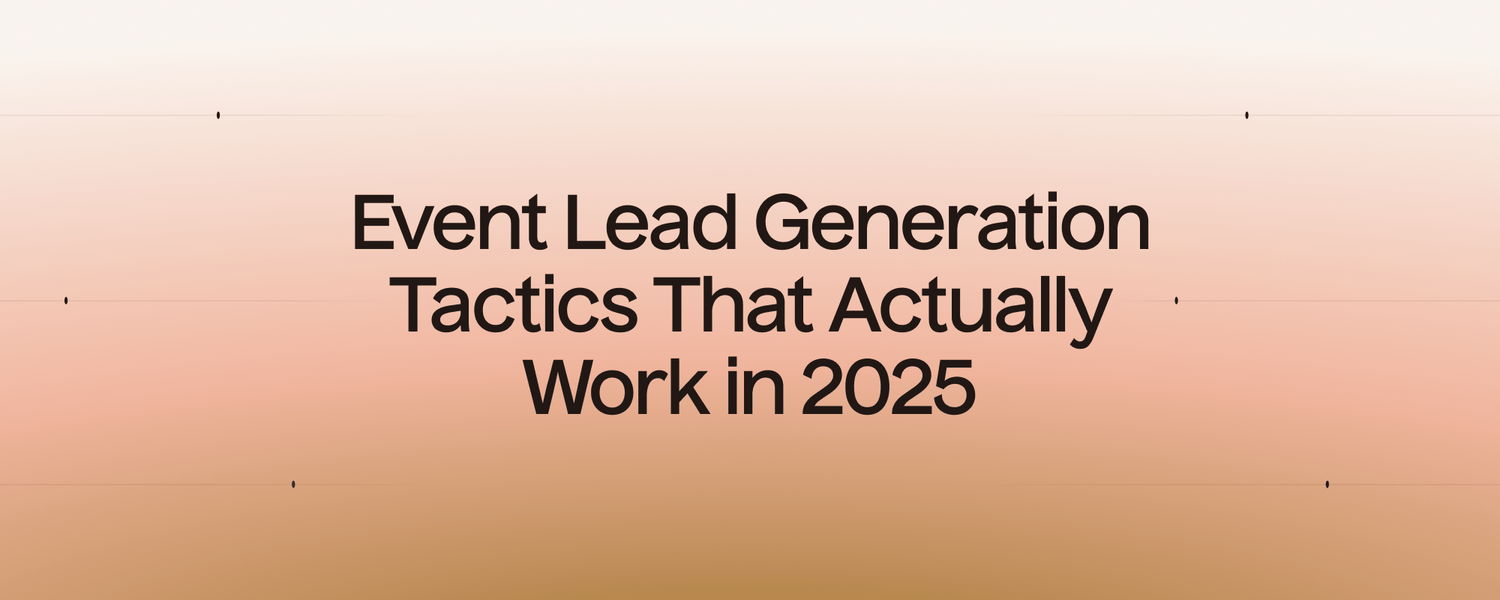 Event Lead Generation Tactics That Actually Work in 2025