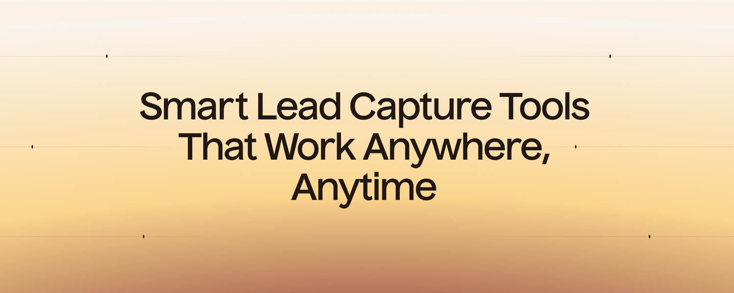 Smart Lead Capture Tools That Work Anywhere, Anytime