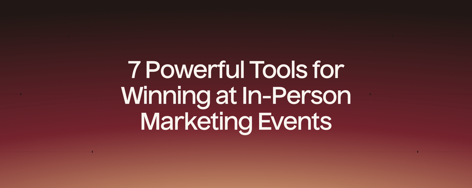 7 Powerful Tools for Winning at In-Person Marketing Events