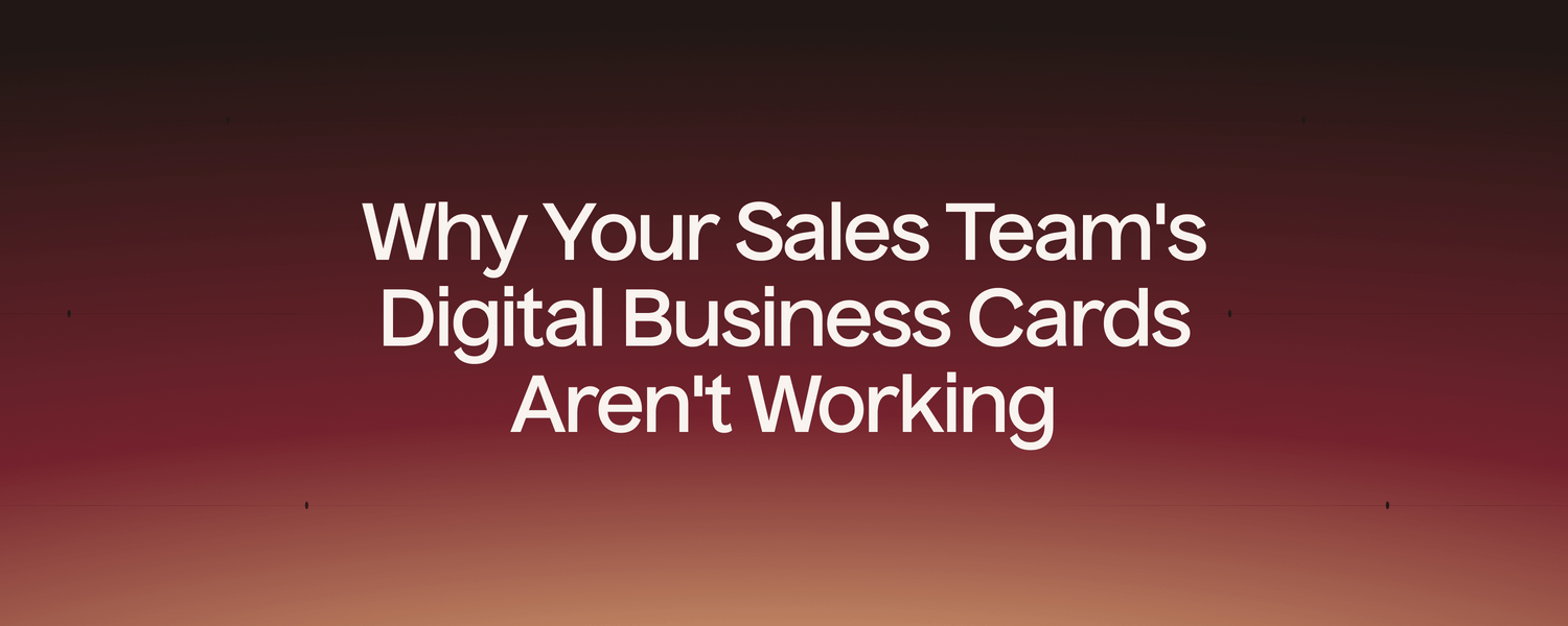 Why Your Sales Team's Digital Business Cards Aren't Working