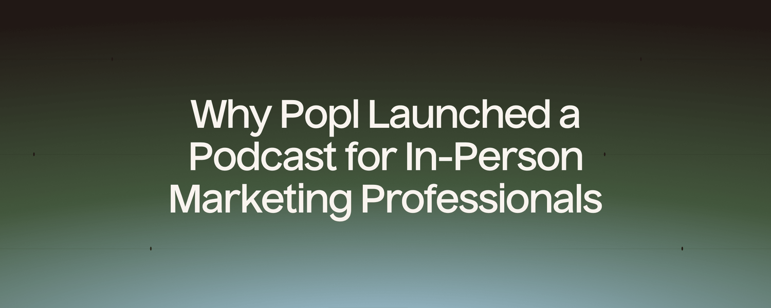 Why Popl Launched a Podcast for In-Person Marketing Professionals