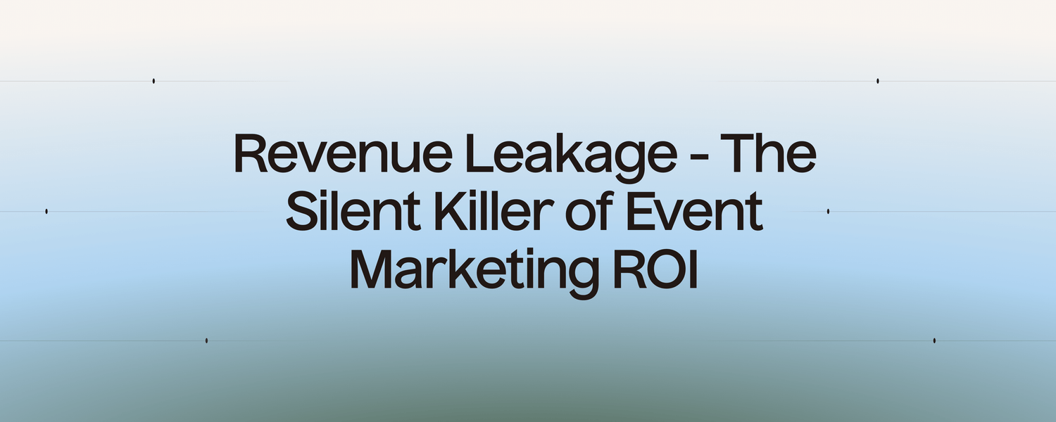 Revenue Leakage - The Silent Killer of Event Marketing ROI