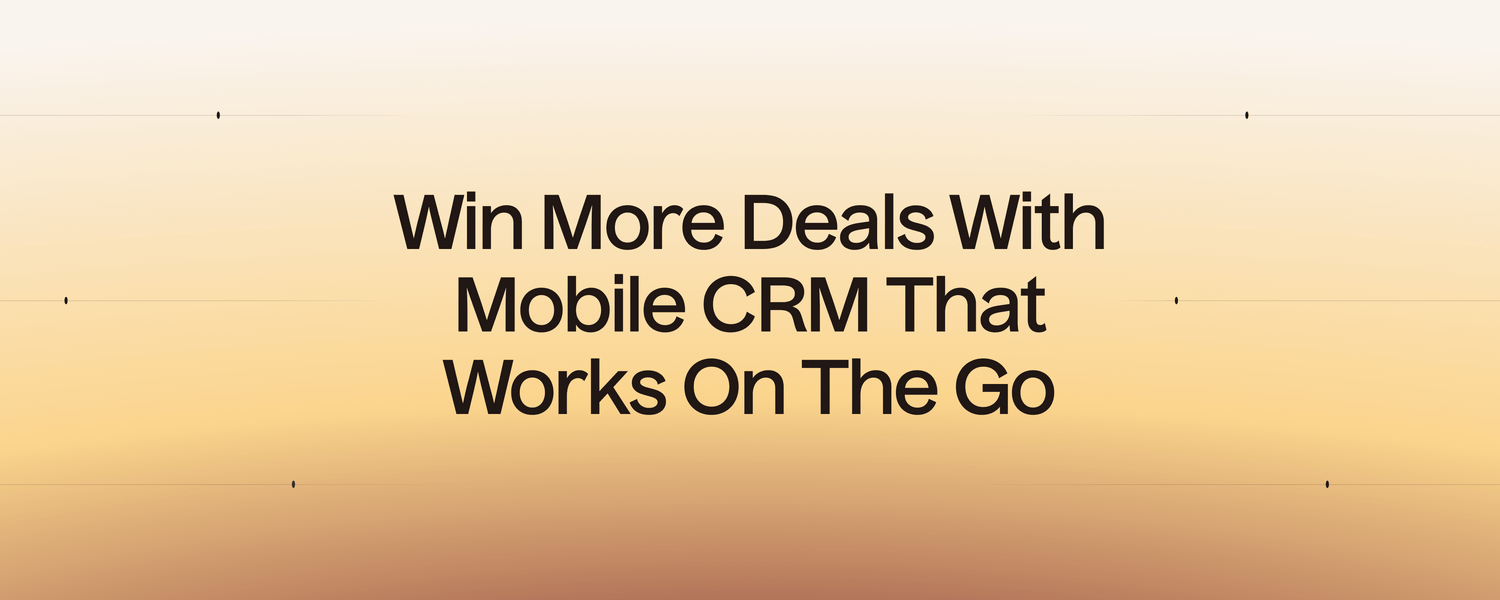 Win More Deals With Mobile CRM That Works On The Go