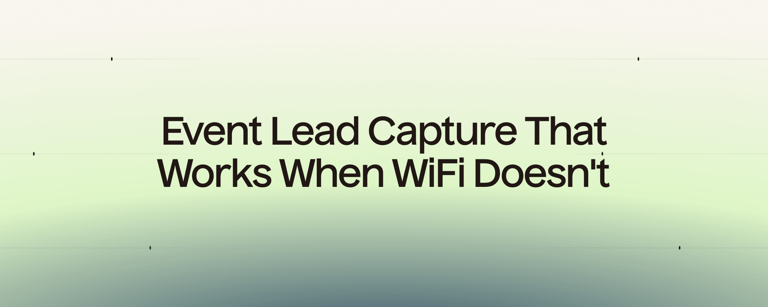 Event Lead Capture That Works When WiFi Doesn't – Smart Tactics