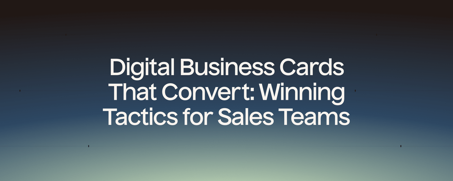 Digital Business Cards That Convert: Winning Tactics for Sales Teams