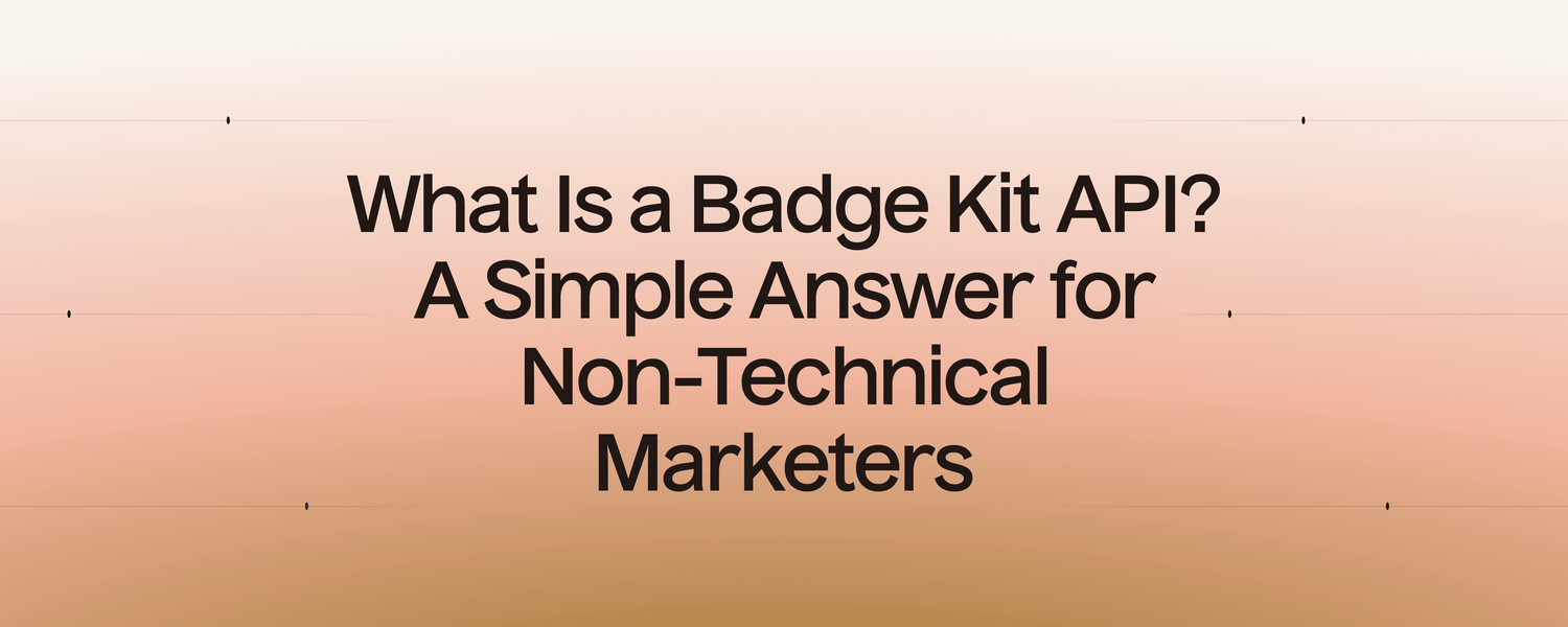 What Is a Badge Kit API? A Simple Answer for Non-Technical Marketers