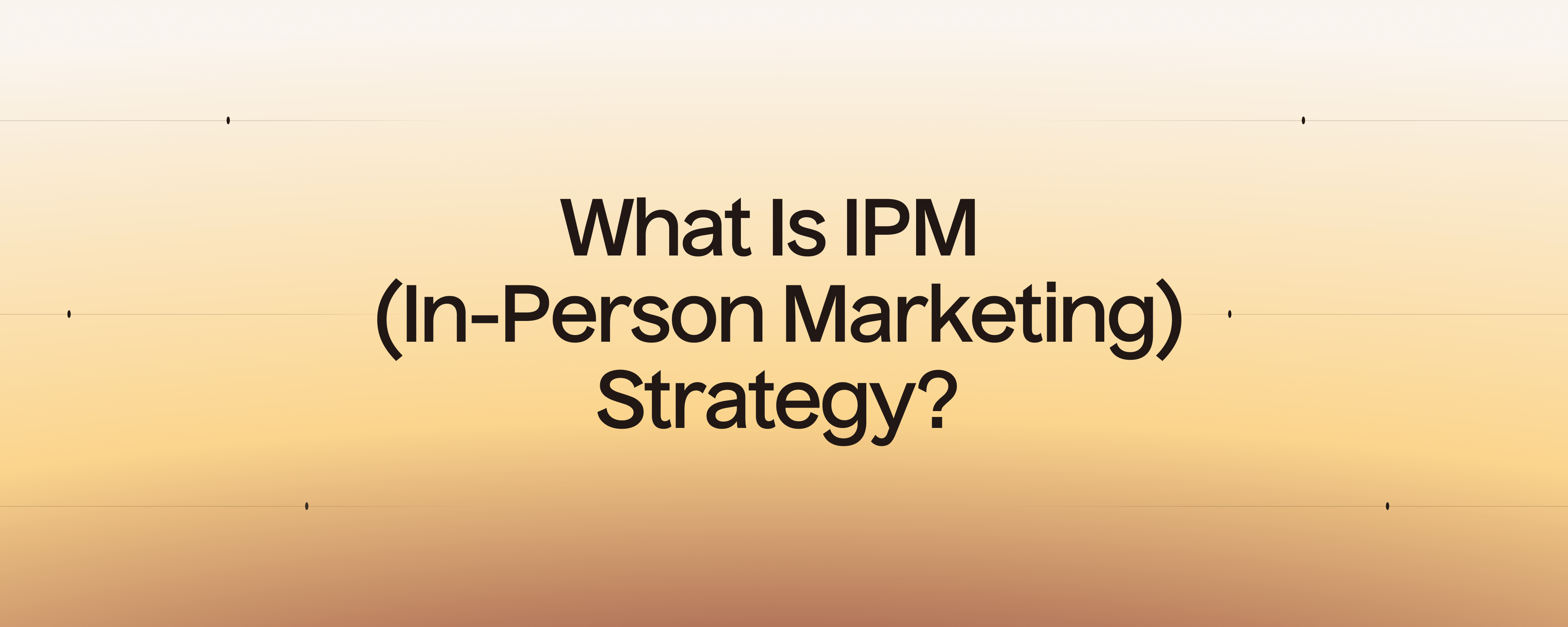 What Is IPM (In-Person Marketing) Strategy?
