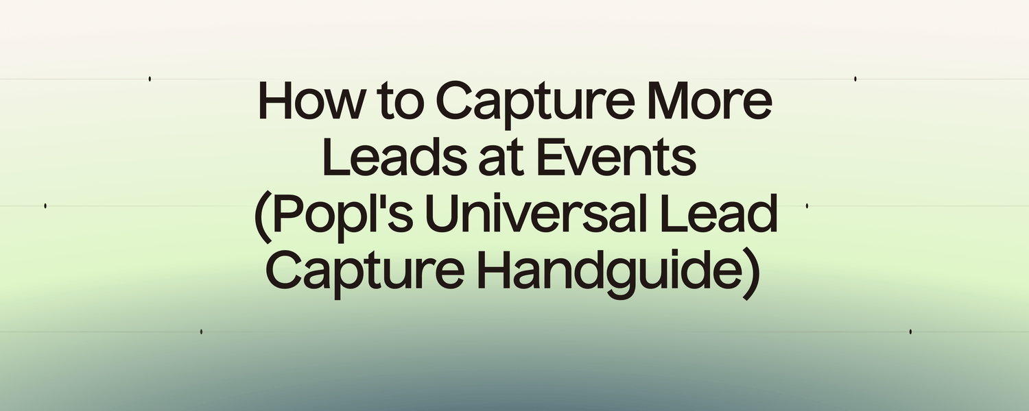 How to Capture More Leads at Events (Popl's Universal Lead Capture Handguide)
