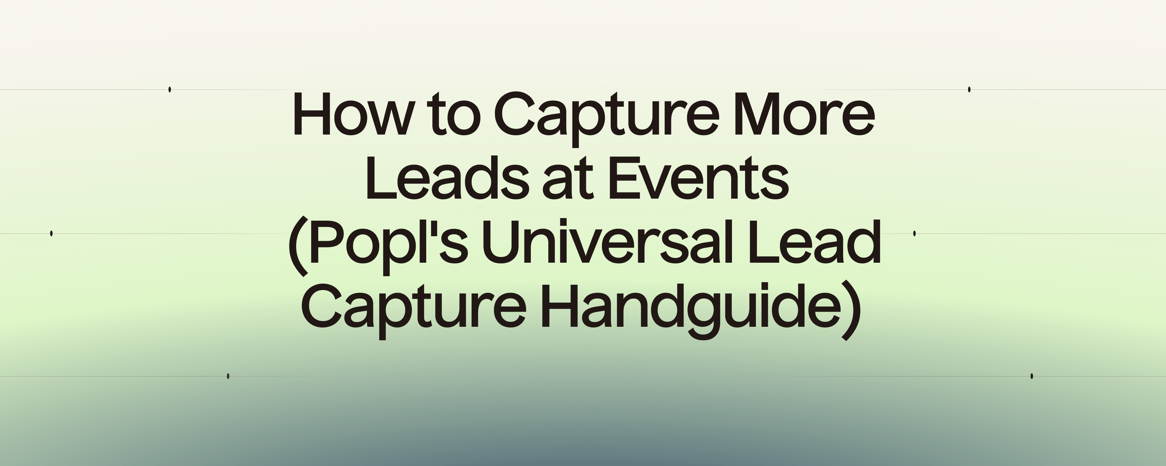 How to Capture More Leads at Events (Popl's Universal Lead Capture Handguide)