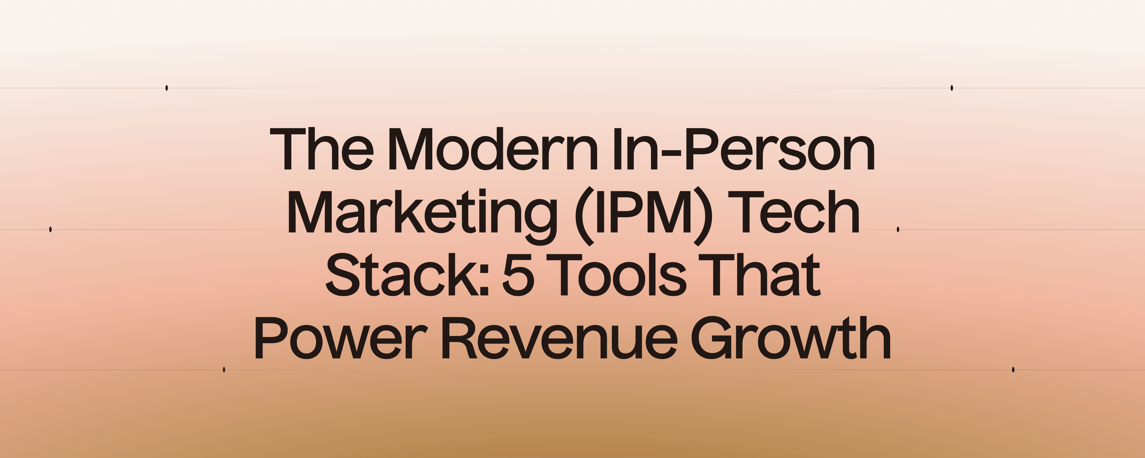 The Modern In-Person Marketing (IPM) Tech Stack: 5 Tools That Power Revenue Growth