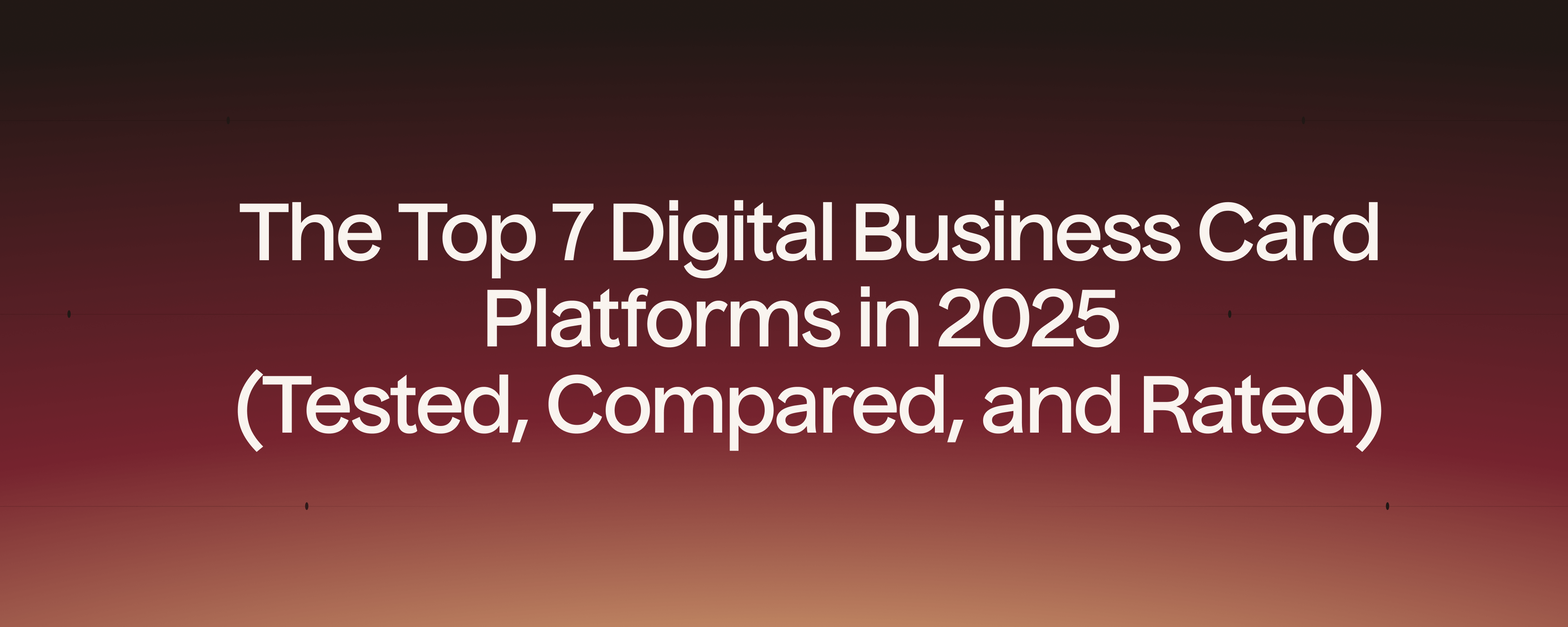 The Top 7 Digital Business Card Platforms in 2025 (Tested, Compared, and Rated)