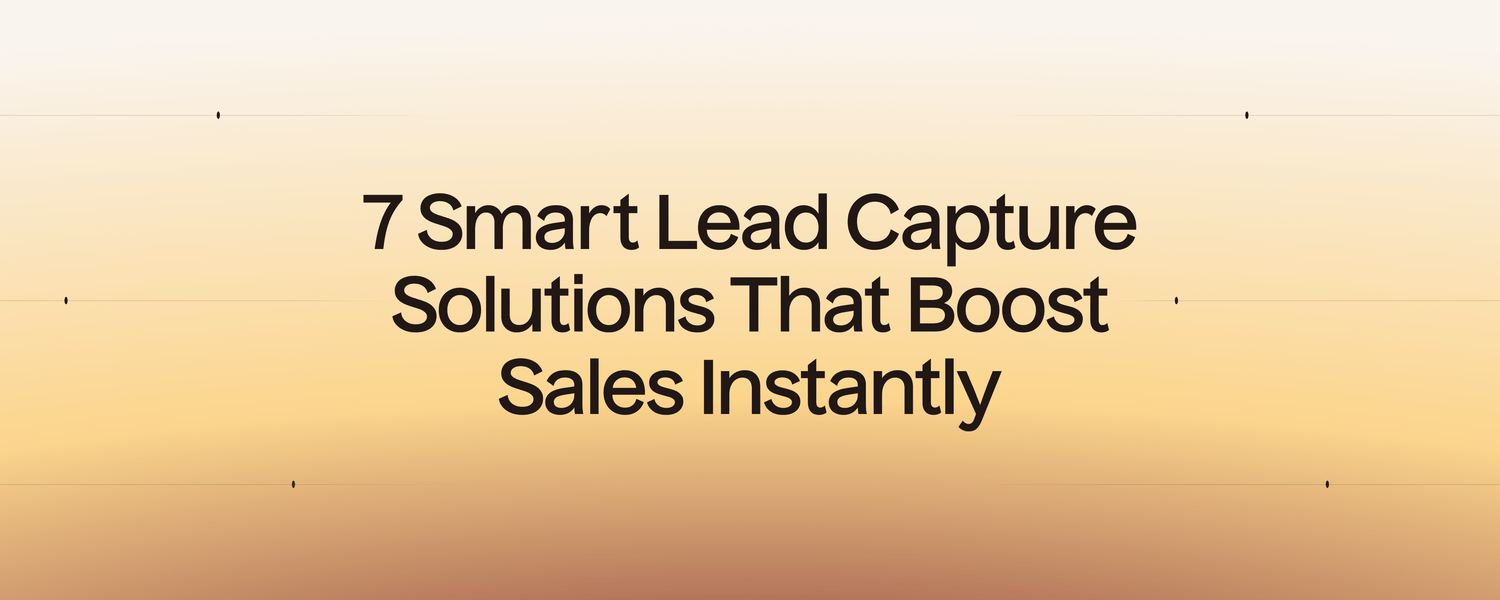 7 Smart Lead Capture Solutions That Boost Sales Instantly