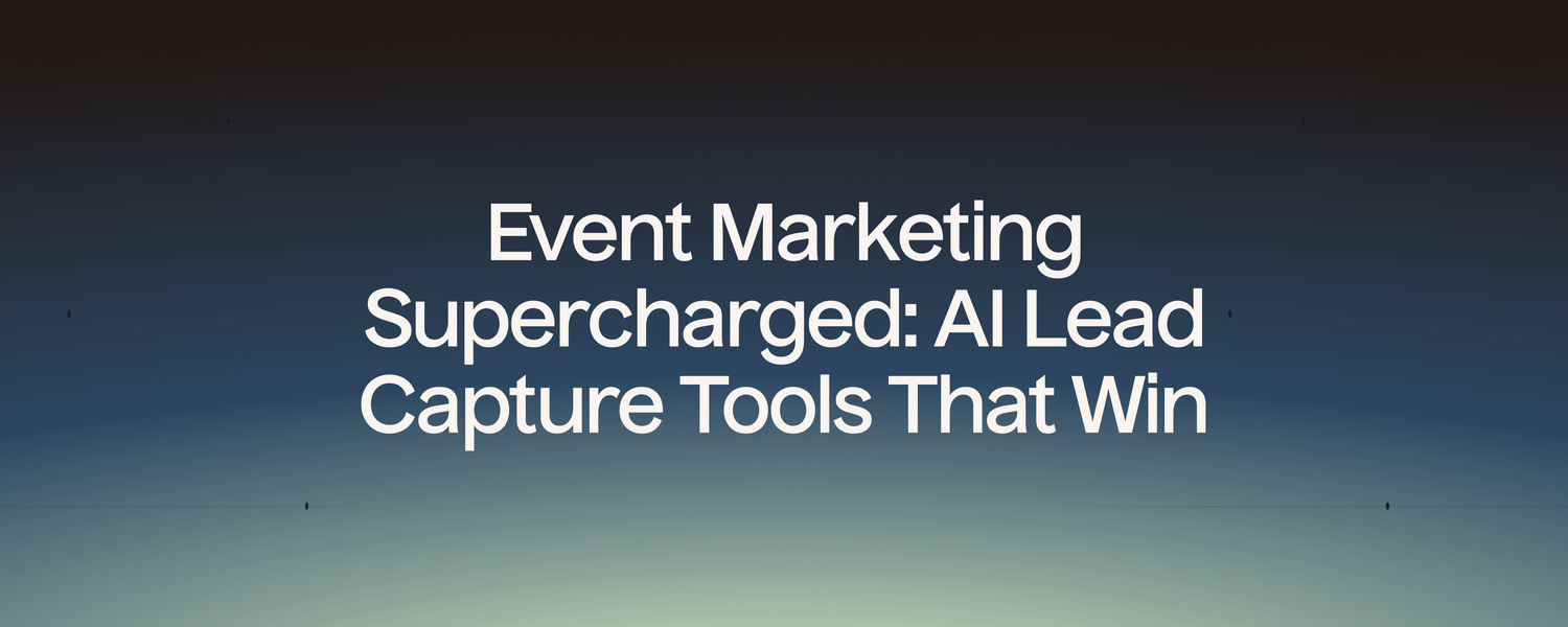 Event Marketing Supercharged: AI Lead Capture Tools That Win