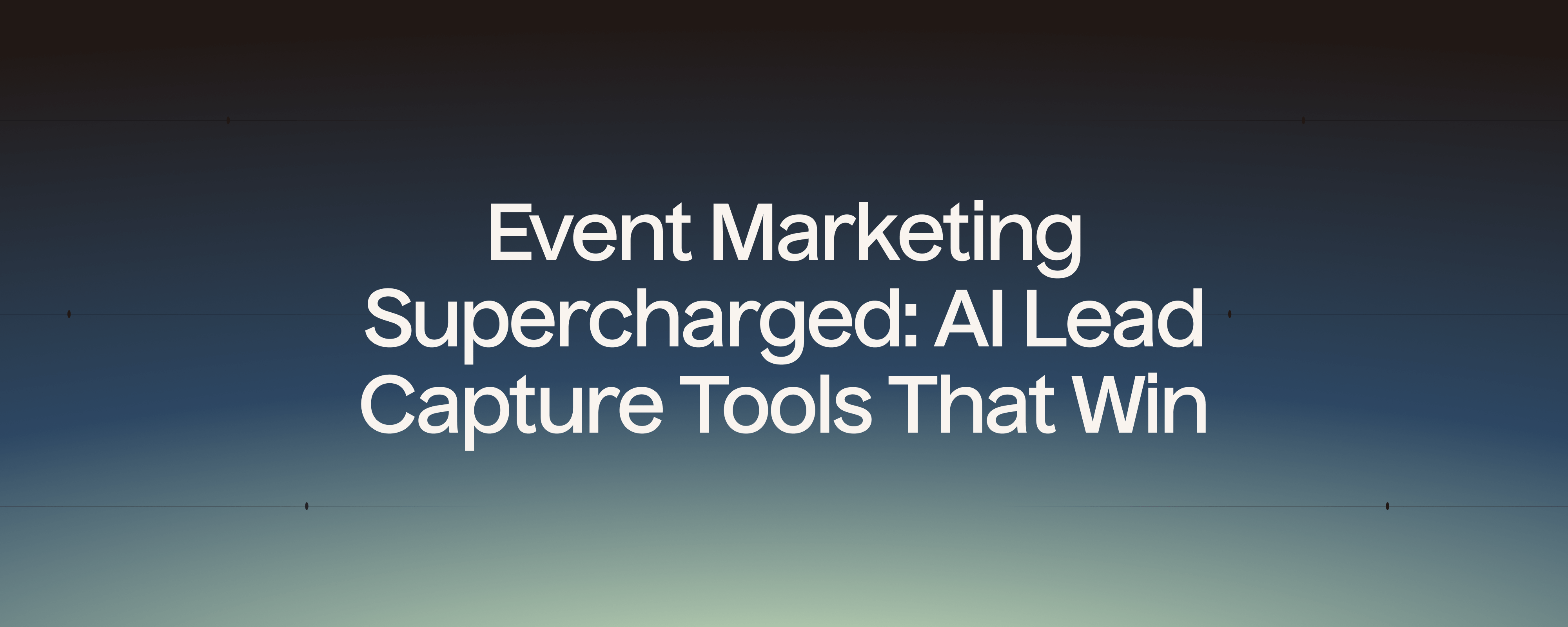 Event Marketing Supercharged: AI Lead Capture Tools That Win